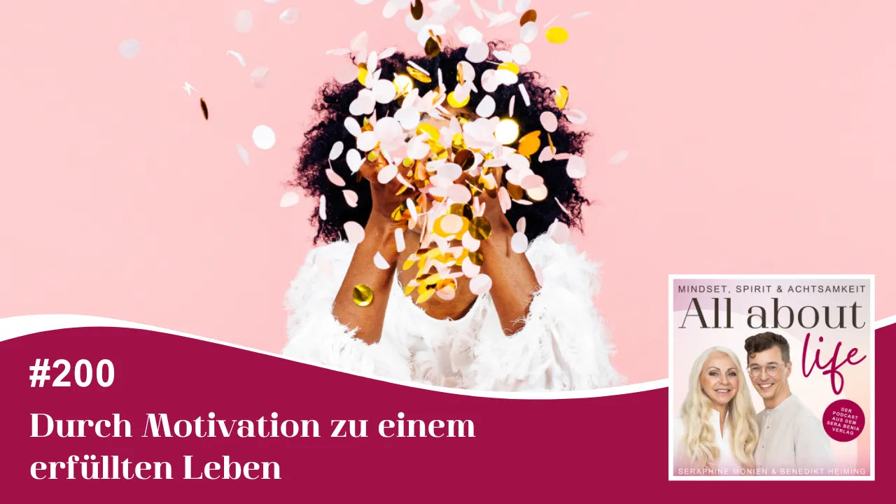Podcast All about life #200: Frau im Konfettiregen, Motivation für ein erfülltes Leben.