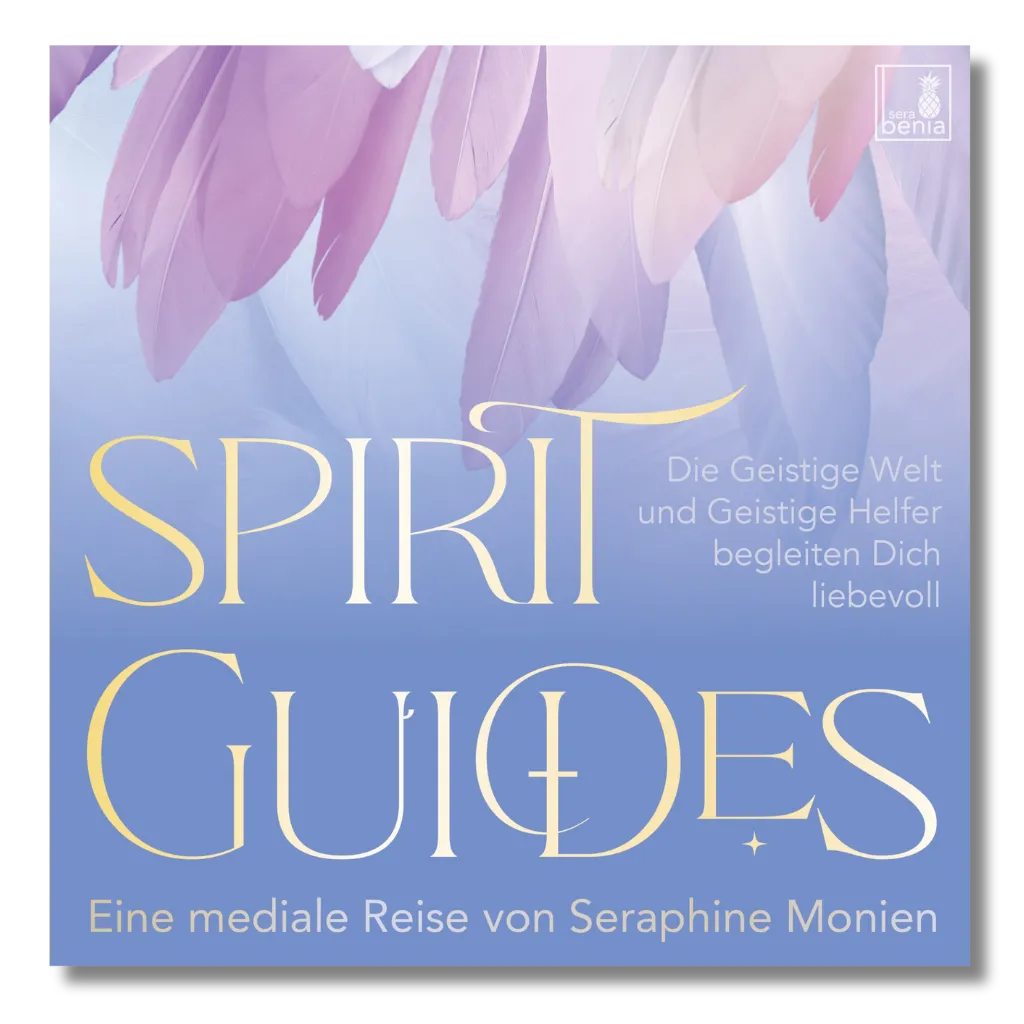Seraphine Monien: Spirit Guides Cover. Mediale Reise zur Geistigen Welt & Geistführern.