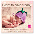 Cover: Seraphine Monien Meditation "I want to have a baby" für Kinderwunsch und Schwangerschaftsvorbereitung.