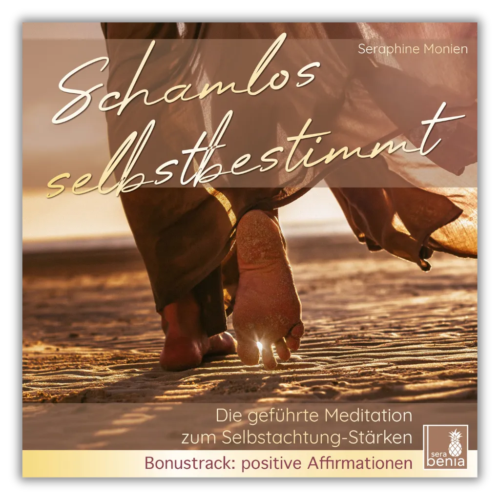 Cover: Seraphine Monien - Schamlos selbstbestimmt. Geführte Meditation zur Selbstachtung, inkl. Affirmationen. Füße auf Sand im Sonnenlicht.