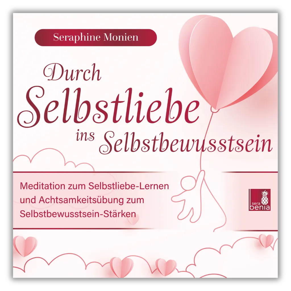 Seraphine Monien: Durch Selbstliebe ins Selbstbewusstsein Cover. Meditation & Achtsamkeit für Selbstwert & Stärke.